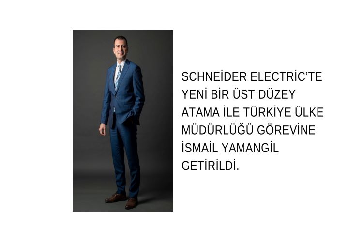 İsmail Yamangil, Schneider Electric Türkiye Ülke Müdürü Oldu!