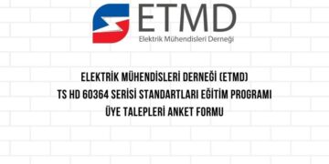 ELEKTRİK MÜHENDİSLERİ DERNEĞİ (ETMD)TS HD 60364 SERİSİ STANDARTLARI EĞİTİM PROGRAMI BAŞLIYOR!